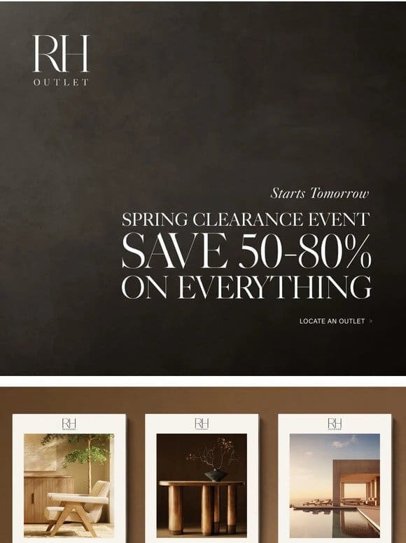 Starts Tomorrow. Save 50-80% at the Spring Clearance Event.