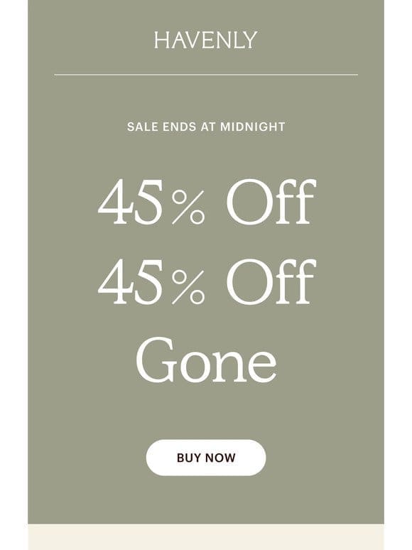 THIS IS IT! 45% off ends tonight