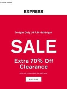 TONIGHT ONLY ➡️ Extra 70% off clearance | 6 p.m.-midnight