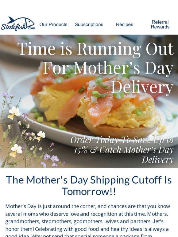 Tomorrow is The Mother’s Day Shipping Cutoff!