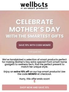 Unlock Mother’s Day Magic – Smart Gifts at 10% Off!