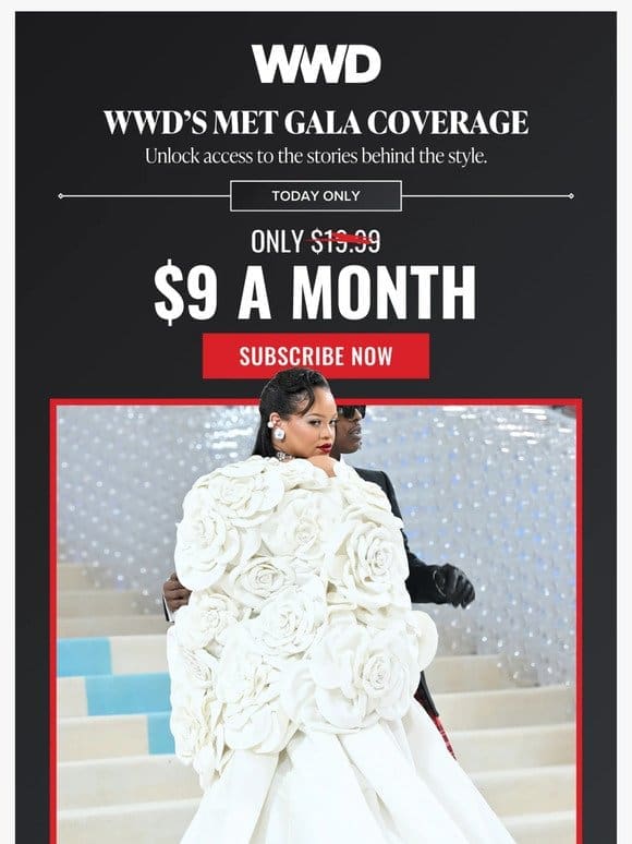 Unparalleled Met Gala coverage at our lowest subscription rate.