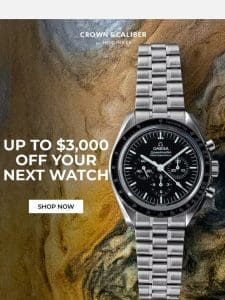 Up To $3，000 Off Your Next Watch