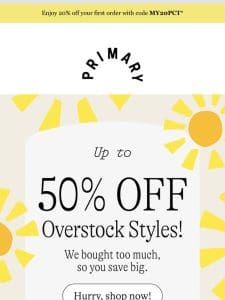 Up to 50% OFF overstock styles are going fast!