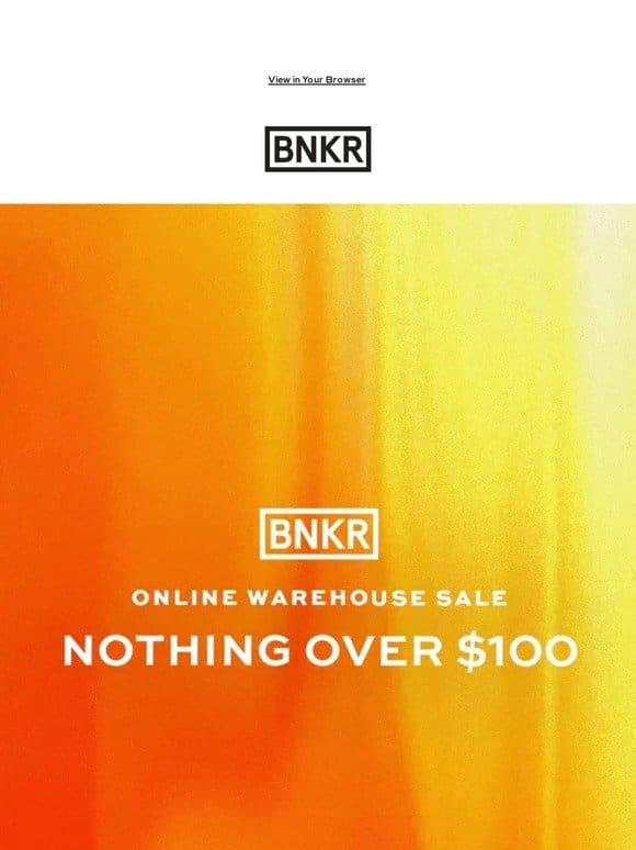 WAREHOUSE SALE: NOTHING OVER $100