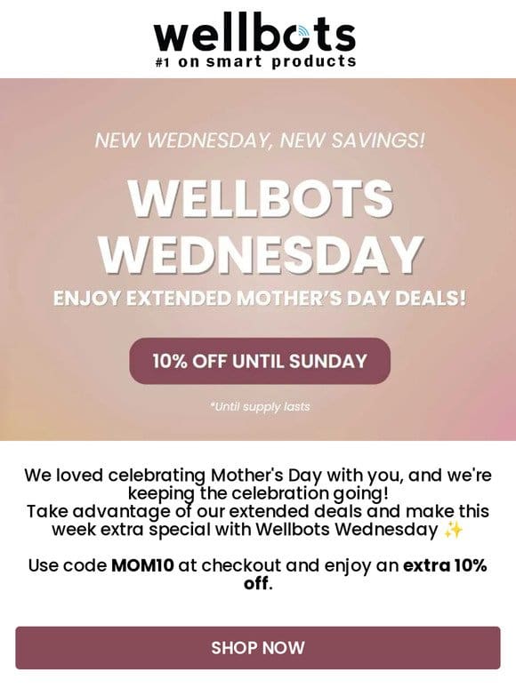 Wellbots Wednesday: 10% Off Extended Mother’s Day Deals