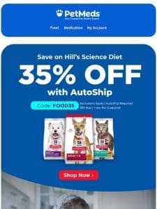 We’re giving you 35% Off Hill’s Science Diet.