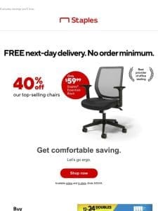 We’re offering you 40% off our top selling chairs.