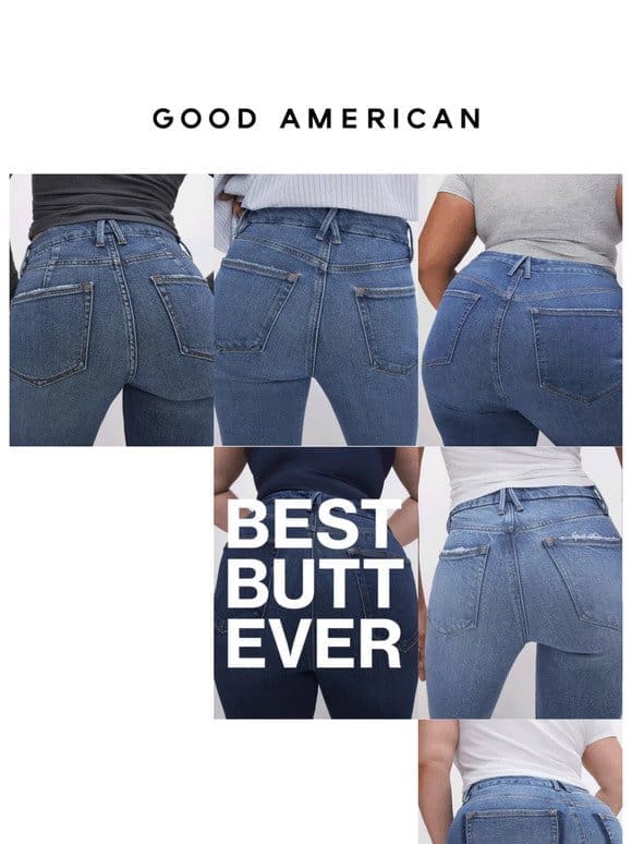 Your Butt Looks Amazing In Our Jeans