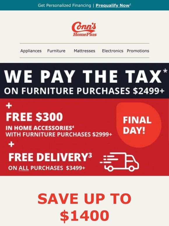 Your final chance to seize this offer! We’ll cover the tax on furniture purchases over $2499