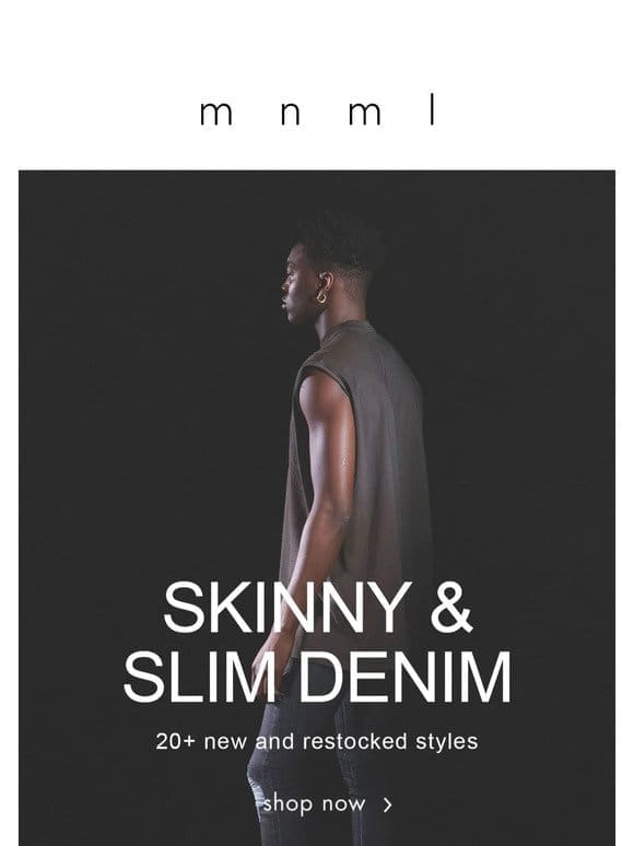 new Slim & Skinny Denim arrivals