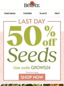 50% off seeds ends tonight