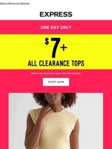$7+ all clearance tops   ONE DAY ONLY!