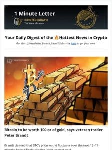 Bitcoin worth 100 oz of gold? & Other news