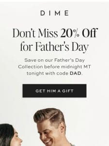 Don’t Miss 20% Off for Dad ⏰