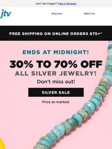 Don’t wait! 30% off silver ends