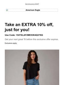 Exclusively YOURS! Extra 10% off + 30-70% off almost all AE & Aerie