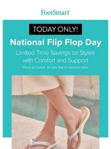 Nat’l Flip Flop Day Special! TODAY ONLY!